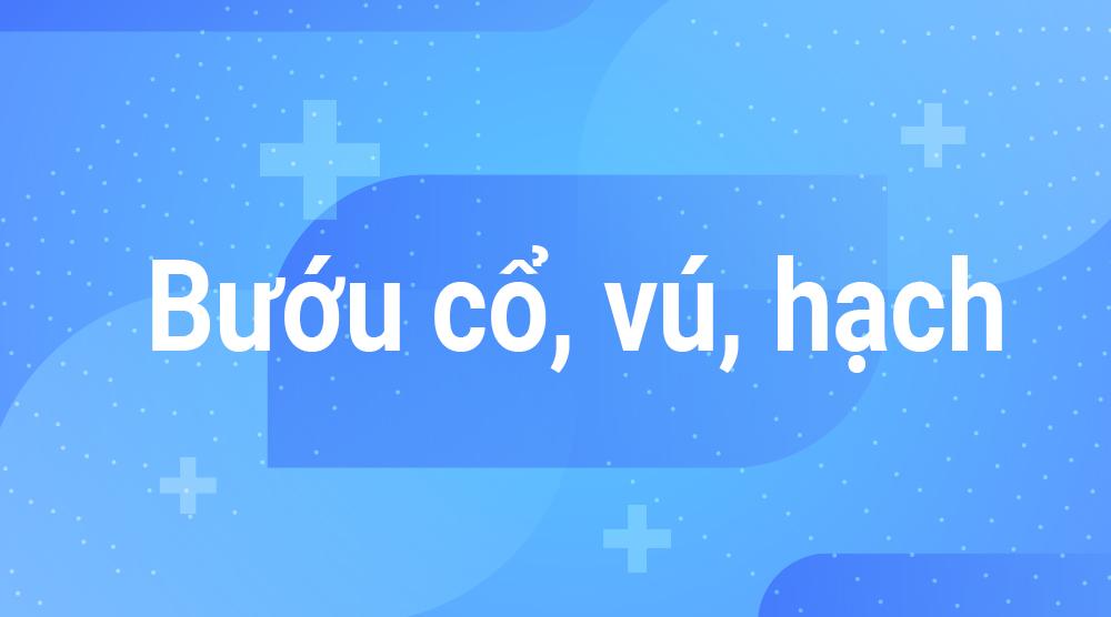 Bướu cổ, vú, hạch