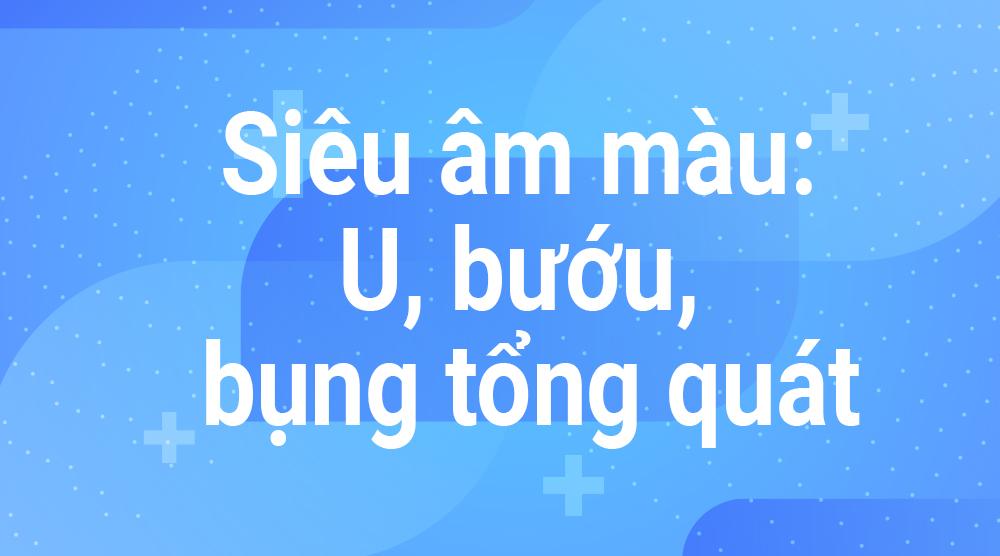 Siêu âm màu: U, bướu, bụng tổng quát